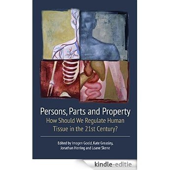 Persons, Parts and Property,: How Should we Regulate Human Tissue in the 21st Century? [Kindle-editie]