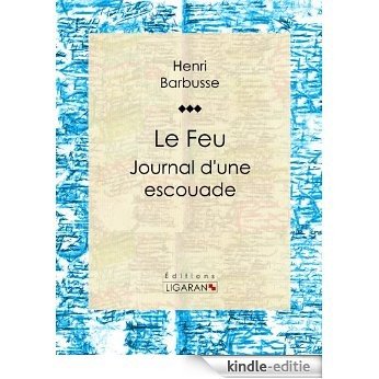 Le Feu: Journal d'une escouade (French Edition) [Kindle-editie]