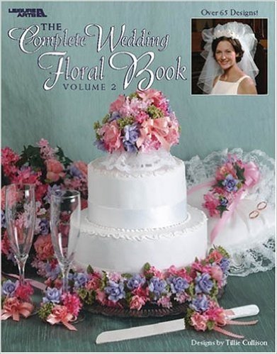 The Complete Wedding Floral Book, Volume 2