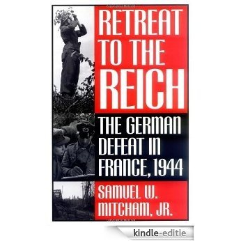 Retreat to the Reich: The German Defeat in France, 1944: The German Defeat of France, 1944 [Kindle-editie]
