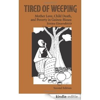 Tired of Weeping: Mother Love, Child Death, and Poverty in Guinea-Bissau (Women in Africa and the Diaspora) [Kindle-editie]
