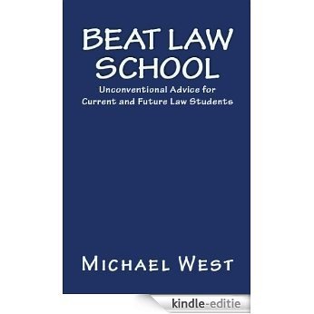 Beat Law School: Unconventional Advice for Current and Future Law Students (English Edition) [Kindle-editie]
