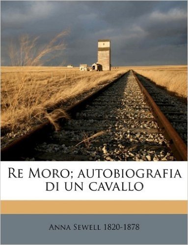 Re Moro; Autobiografia Di Un Cavallo