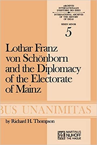 Lothar Franz von Schönborn and the Diplomacy of the Electorate of Mainz: From the Treaty of Ryswick to the Outbreak of the War of the Spanish ... Internationales D'Histoire Des Idées Minor)