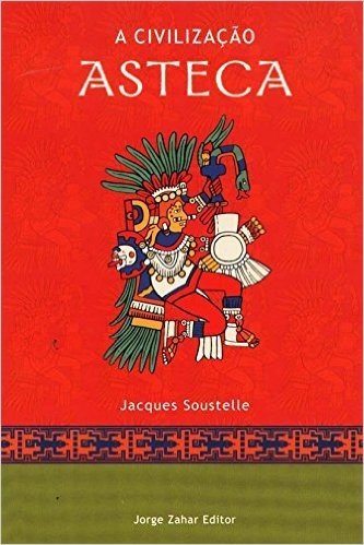 A Civilização Asteca. Coleção Civilizações Pré-Colombianas