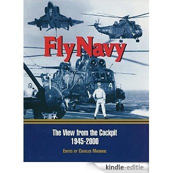 Fly Navy: The View From the Cockpit 1945-2000: The View from the Cockpit 1945-1995 [Kindle-editie]
