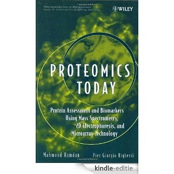 Proteomics Today: Protein Assessment and Biomarkers Using Mass Spectrometry, 2D Electrophoresis,and Microarray Technology (Wiley Series on Mass Spectrometry) [Kindle-editie]