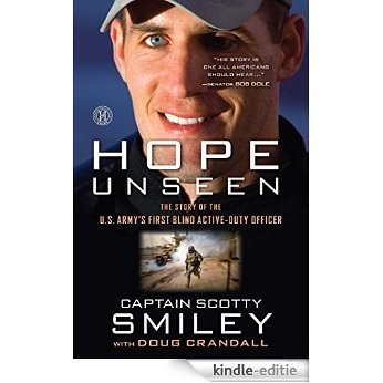 Hope Unseen: The Triumphant Faith of Scotty Smiley: The Story of the U.S. Army's First Blind Active-Duty Officer (English Edition) [Kindle-editie]