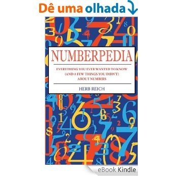 Numberpedia: Everything You Ever Wanted to Know (and a Few Things You Didn't) About Numbers [eBook Kindle]