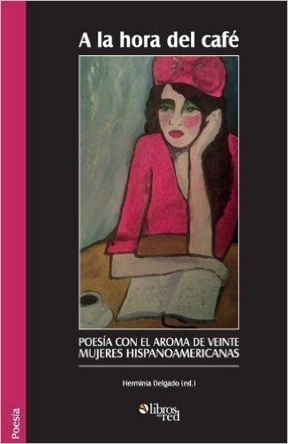 a la Hora del Cafe. Poesia Con El Aroma de Veinte Mujeres Hispanoamericanas