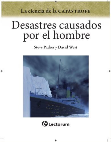 Desastres causados por el hombre (La ciencia de la catastrofe nº 1) (Spanish Edition)