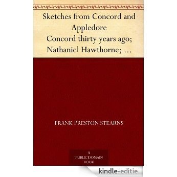 Sketches from Concord and Appledore Concord thirty years ago; Nathaniel Hawthorne; Louisa M. Alcott; Ralph Waldo Emerson; Matthew Arnold; David A. Wasson; ... John Greenleaf Whittier (English Edition) [Kindle-editie]