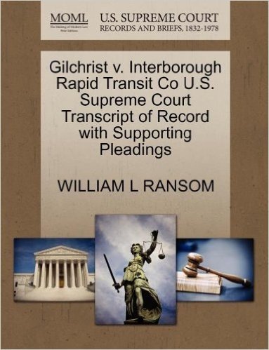 Gilchrist V. Interborough Rapid Transit Co U.S. Supreme Court Transcript of Record with Supporting Pleadings