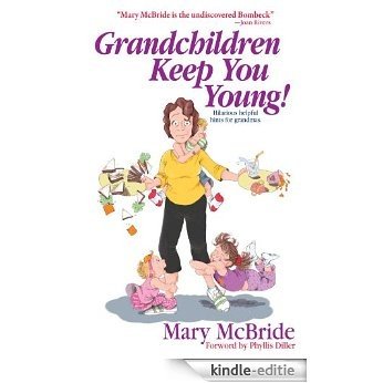 Grandchildren Keep You Young: Hilarious helpful hints from grandmas (English Edition) [Kindle-editie]