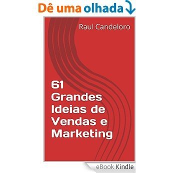 61 Grandes Ideias de Vendas e Marketing [eBook Kindle]