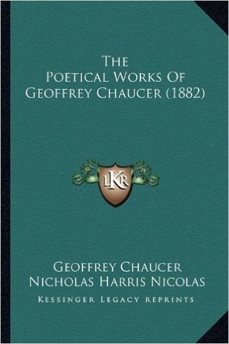The Poetical Works of Geoffrey Chaucer (1882) the Poetical Works of Geoffrey Chaucer (1882)
