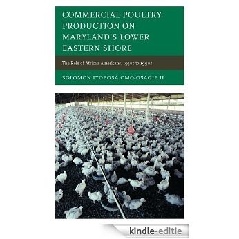 Commercial Poultry Production on Maryland's Lower Eastern Shore: The Role of African Americans, 1930s to 1990s [Kindle-editie]