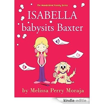 Isabella babysits Baxter: (Funny Dog Children's Book)) (Wunderkind Family) [Kindle-editie]