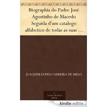 Biographia do Padre José Agostinho de Macedo Seguida d'um catalogo alfabetico de todas as suas obras (Portuguese Edition) [Kindle-editie]