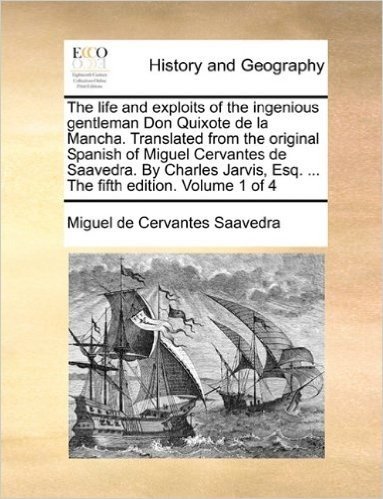 The Life and Exploits of the Ingenious Gentleman Don Quixote de La Mancha. Translated from the Original Spanish of Miguel Cervantes de Saavedra. by ... Esq. ... the Fifth Edition. Volume 1 of 4