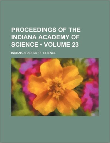 Proceedings of the Indiana Academy of Science (Volume 23)