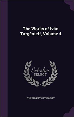 The Works of Ivan Turgenieff, Volume 4