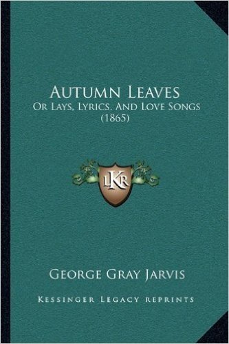 Autumn Leaves: Or Lays, Lyrics, and Love Songs (1865) baixar