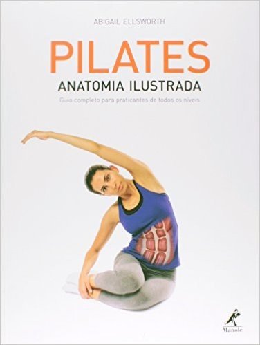 Pilates. Anatomia Ilustrada . Guia Completo Para Praticantes de Todos os Níveis