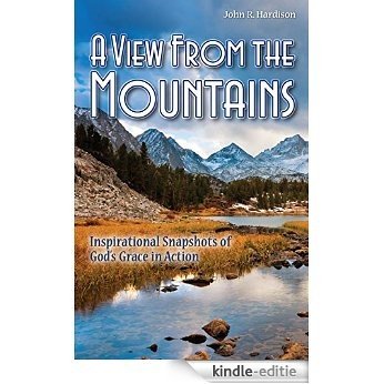 A View From the Mountains: Inspirational Snapshots of God's Grace in Action (English Edition) [Kindle-editie]
