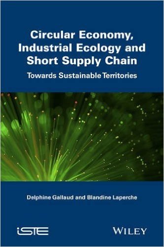 Circular Economy, Industrial Ecology and Short Supply Chain: Towards Sustainable Territories