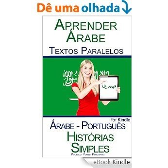 Aprender Árabe - Textos Paralelos - Histórias Simples (Árabe - Português) [eBook Kindle]