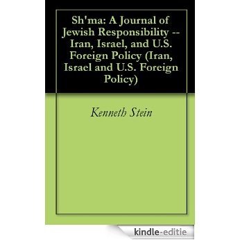 Sh'ma: A Journal of Jewish Responsibility -- Iran, Israel, and U.S. Foreign Policy (Iran, Israel and U.S. Foreign Policy Book 39) (English Edition) [Kindle-editie]