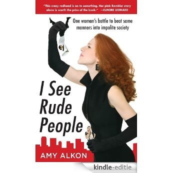 I SEE RUDE PEOPLE: One woman's battle to beat some manners into impolite society [Kindle-editie]