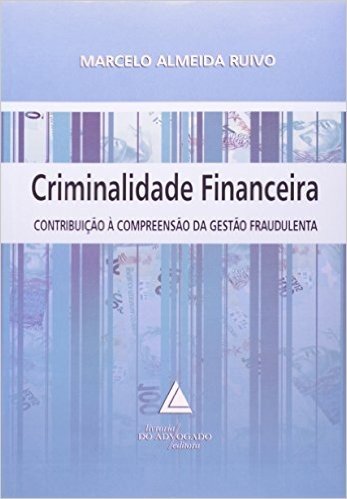 Criminalidade Financeira. Contribuição À Compreenção Da Gestão Fraudulenta