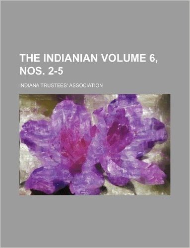 The Indianian Volume 6, Nos. 2-5