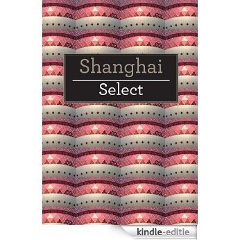 Shanghai Select (Insight Select Guides) [Kindle-editie]