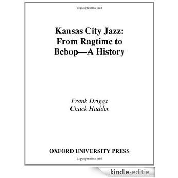 Kansas City Jazz: From Ragtime to Bebop--A History: From Ragtime to Bebop - A History [Kindle-editie]