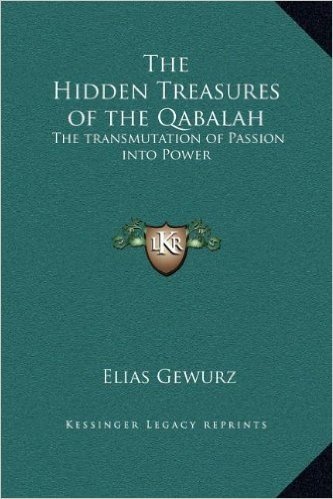 The Hidden Treasures of the Qabalah: The Transmutation of Passion Into Power