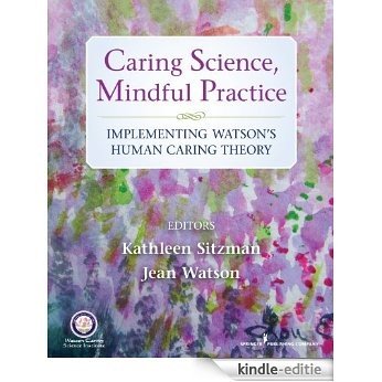 Caring Science, Mindful Practice: Implementing Watson's Human Caring Theory [Kindle-editie]