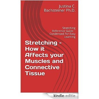 Stretching - How it Affects your Muscles and Connective Tissue: Stretching Reference Guide - Condensed For Easy Learning (English Edition) [Kindle-editie]