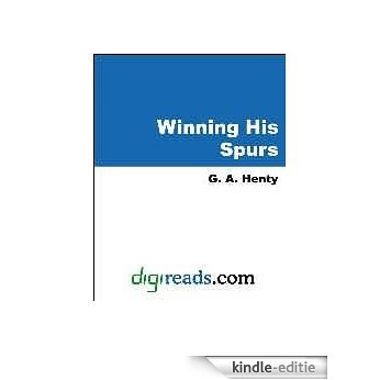 Winning His Spurs (Works of G. A. Henty) [Kindle-editie]