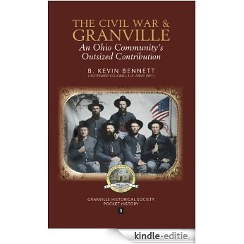 The Civil War and Granville:  An Ohio Community's Outsized Contribution (Granville Historical Society Pocket History Series Book 3) (English Edition) [Kindle-editie]