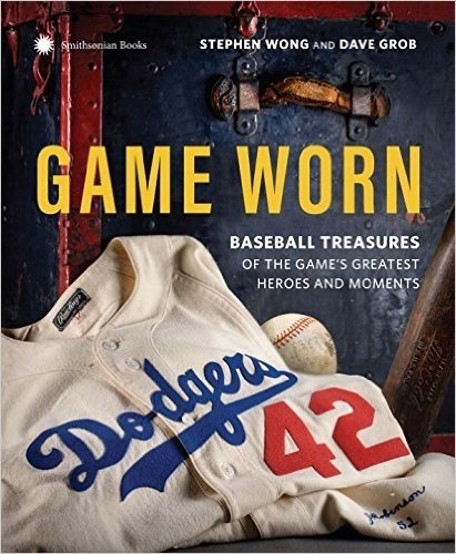 Game Worn: Treasures of Baseball's Greatest Heroes and Moments