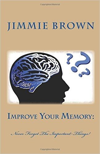 Improve Your Memory: Never Forget the Important Things!