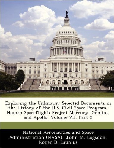 Exploring the Unknown: Selected Documents in the History of the U.S. Civil Space Program, Human Spaceflight: Project Mercury, Gemini, and Apo