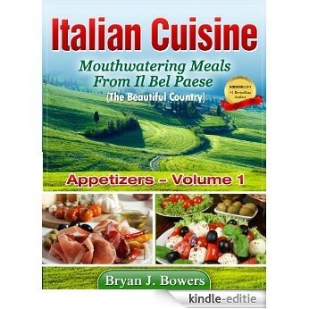 Mouthwatering Appetizers From Il Bel Paese (Italian Cuisine Book 1) (English Edition) [Kindle-editie]