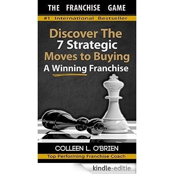 The Franchise Game: Discover The 7 Strategic Moves To Buying A Winning Franchise - How To Buy A Franchise - Franchising - How To Buy A Business (How To ... You Can Buy Book 1) (English Edition) [Kindle-editie]