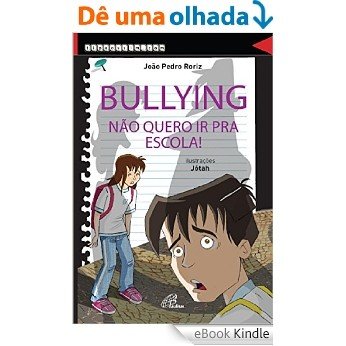 Bullying: não quero ir para a escola! [eBook Kindle]