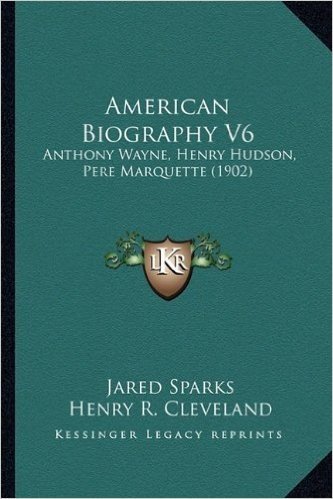 American Biography V6: Anthony Wayne, Henry Hudson, Pere Marquette (1902)