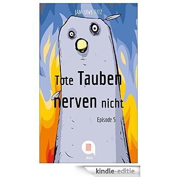 Tote Tauben nerven nicht (Episode 5) (Kindle Single) (German Edition) [Kindle-editie]